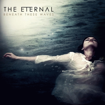 The Eternal : Beneath These Waves